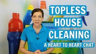 Topless House Cleaning - A Heart to Heart Chat ⭐⭐⭐⭐⭐