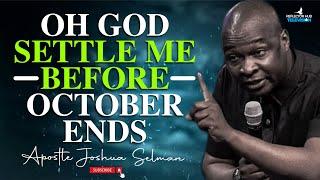 OH GOD SETTLE ME BEFORE OCTOBER IS OVER NIGHT PRAYERS - APOSTLE JOSHUA SELMAN