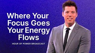 Where Your Focus Goes, Your Energy Flows - Hour of Power with Bobby Schuller