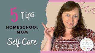 SELF CARE TIPS FOR HOMESCHOOL MOMS | Homeschooling Tips and Tricks | Homeschool Collaboration