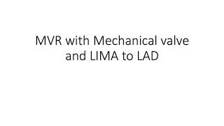 MVR with Mechanical valve and LIMA to LAD Dr Yugal K Mishra