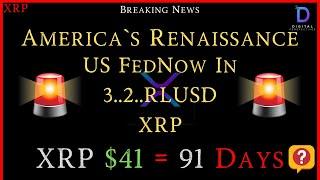 XRP- America`s Renaissance = USFedNow In 3...2.. RLUSD & XRP - XRP $41 = 91 Days?