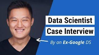 Crack the Data Scientist Case Interview by an Ex-Google Data Scientist