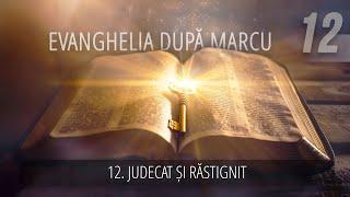 12 - Judecat și răstignit | Evanghelia după Marcu