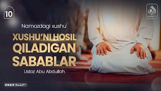 10-dars | Xushu'ni hosil qiladigan sabablar | Ustoz Abu Abdulloh