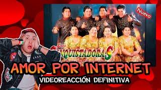 LAS CONQUISTADORAS - AMOR POR INTERNET (VIDEOREACCIÓN DEFINITIVA)