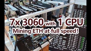 7x 3060 with 1 CPU , Mining ETH at full speed !