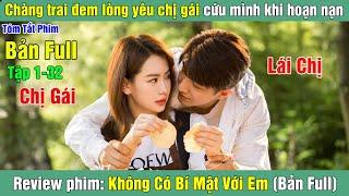 Review Phim: Chàng trai đem lòng yêu và bảo vệ chị gái cứu mình | Không Có Bí Mật Với Em (Bản Full)