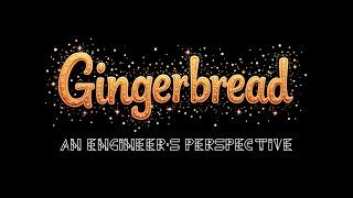 Gingerbread - An Engineer's Perspective