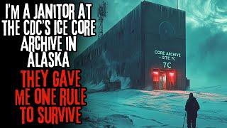 I'm A Janitor At The CDC'S Ice Core Archive In ALASKA..They Gave Me ONE Rule To Survive..CREEPYPASTA