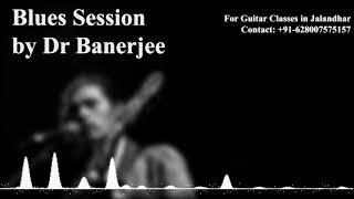 Blues Session #6 ~ Dr Banerjee | Guitar Classes in Jalandhar, Punjab (See Desc)