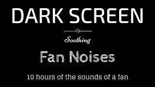 10 Hours of Fan Sounds For Sleeping Dark Screen | Sleep and Relaxation | Black Screen