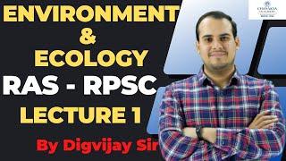 Environment And Ecology For RAS By Digvijay Sir | Lecture 1 | RPSC  | Chanakya RAS