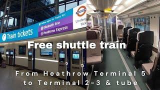 Free Shuttle Train from Heathrow Terminal 5 to T2-3 & Tube / March 2024