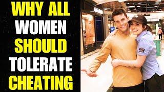 Why ALL WOMEN Should TOLERATE CHEATING From Men