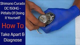 Shimano Curado DC 150HG Baitcaster - Pitfalls Of Doing It Yourself! Fishing Reel Repair