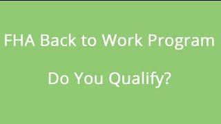 FHA Back to Work Program - Do You Qualify?
