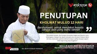 Live I STREAMING  | PENUTUPAN KHOLWAT MULUD 12 HARI | MAJLIS KHOLWAT BUYA SYAKUR