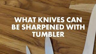 What Knifes Can be Sharpened w/ The Tumbler Rolling Knife Sharpener