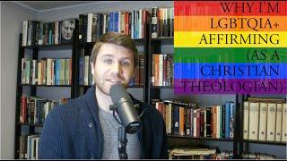 Why I am LGBTQIA+ Affirming (as a Christian Theologian)