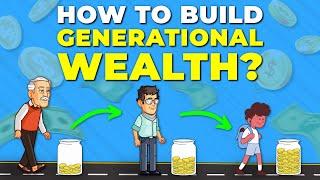 How to Build Generational Wealth (IMPORTANT)