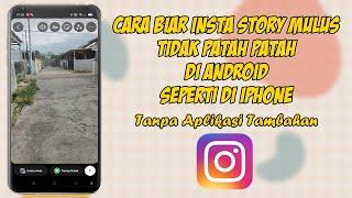 Cara Upload Insta Story Mulus Tidak Patah Patah Di Android Seperti Iphone