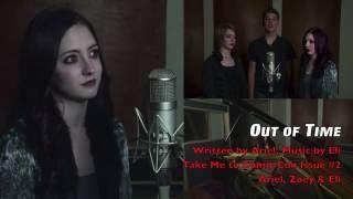 Out of Time (Written by Ariel, Music by Eli) - Ariel, Zoey & Eli