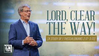 Lord, Clear the Way! [A Study of 1 Thessalonians 2:17–3:13] | Pastor Robert J. Morgan