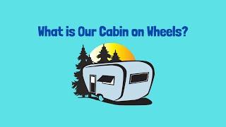 What is Our Cabin on Wheels?