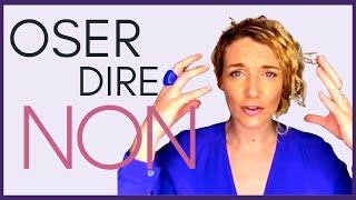 OSER dire NON : 4 ASTUCES de FOLIE (indispensable)