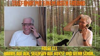 Telefonat mit einem alten Freund - Folge 111 - Harris auf Alk, Selensky auf Koks? Und wenn schon...