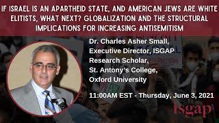 Dr. Charles Asher Small, "Globalization and the Structural Implications for Increasing Antisemitism"