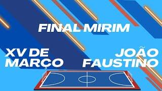 Final Mirim: XV de Março X João Faustino - Joesc 2023