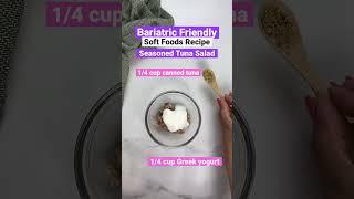 Bariatric Surgery Soft Foods Recipe - Tuna Salad with Greek yogurt (1/2 cup serving - 13g protein)