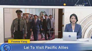 Lai To Visit Pacific Allies, TaiwanPlus News – News at 18:00, November 22, 2024｜TaiwanPlus News