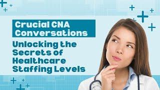 Crucial CNA Conversations: Unlocking the Secrets of Healthcare Staffing Levels!