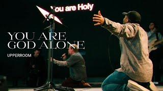 You Are God Alone - UPPERROOM