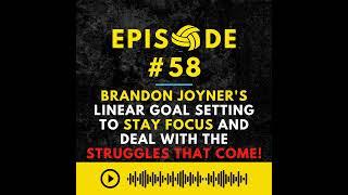 Episode #58: Brandon Joyner's Linear Goal Setting to Stay Focus and Deal with the Struggles that ...