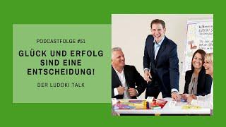 Glück und Erfolg sind eine Entscheidung! - LUDOKI Talk