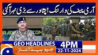 Army Chief General Asim Munir Warning : Geo News 4 PM Headlines | 22 Nov 2024 | Latest Updates