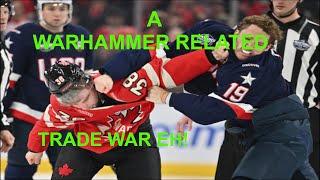 ATTN SHOW NO.2 USA VS CANADA: WARHAMMER RELATED TRADE WAR!