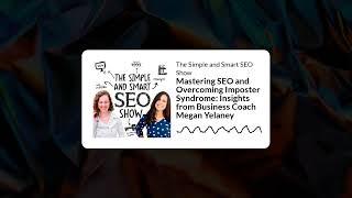 Mastering SEO and Overcoming Imposter Syndrome: Insights from Business Coach Megan Yelaney | The...