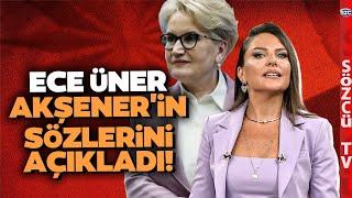 Meral Akşener Sessizliğini Bozdu! Ece Üner Anlattı! Gündem Olacak CB Yardımcılığı Sözleri