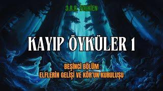 KAYIP ÖYKÜLER 1 - Elflerin Gelişi ve Kôr'un Kuruluşu (J.R.R. Tolkien - Orta Dünya) Sesli Kitap