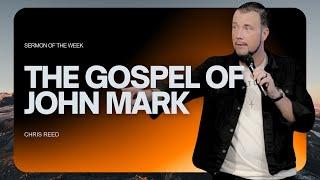 The Gospel of John Mark - Chris Reed Full Sermon | MorningStar Ministries