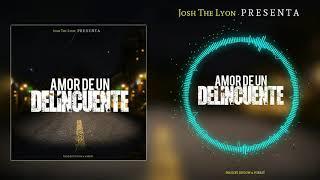 Amor De Un Delincuente - Josh The Lyon - ( Real Music - Prod By Diflow & Forest)