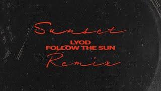 LYOD - Follow the Sun (Sunset Remix) [Official Audio]