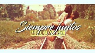 Siempre Juntos - Miguel Angel  [•VIDEO LYRIC•]