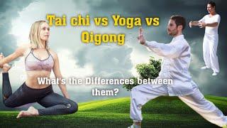 Tai chi vs Yoga vs Qigong (chi kung) - Similarities & differences between them.