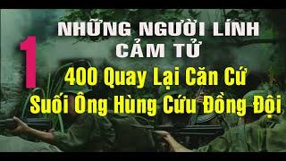 1) Cảm Tử, 400 mét quay lại trận địa để cứu Đồng Đội bị thương I Hồi Ký Chiến Tranh Việt Nam